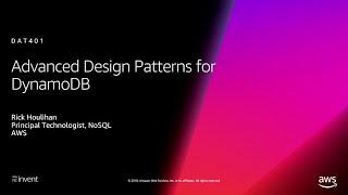 AWS re:Invent 2018: Amazon DynamoDB Deep Dive: Advanced Design Patterns for DynamoDB (DAT401)