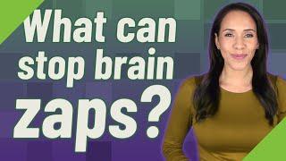 What can stop brain zaps?