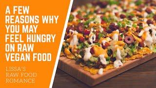 A FEW REASONS WHY YOU MIGHT BE HUNGRY ON RAW VEGAN FOODS || WEIGHT LOSS