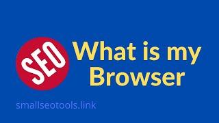 What is My Browser | A free online tool to detect browser | Smallseotools