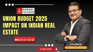 Union Budget 2025 Impact on Indian Real Estate | Dr Sanjay Chaturvedi | Real Estate Law Journal