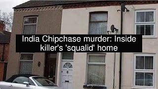 India Chipchase murder: Inside killer's 'squalid' home