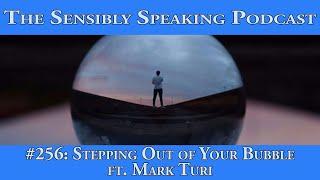 Sensibly Speaking Podcast #256: Stepping Out of Your Bubble ft. Mark Turi