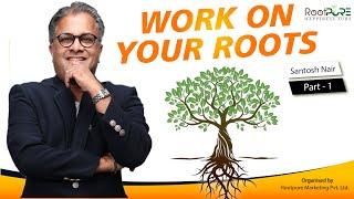 WORK ON YOUR ROOTS  : TRAINING BY T.I.G.E.R MR. SANTOSH NAIR