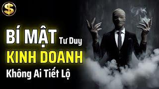 NHỮNG BÍ MẬT KINH DOANH ẨN GIẤU KHÔNG PHẢI AI CŨNG TIẾT LỘ | THUẬT TÀI VẬN