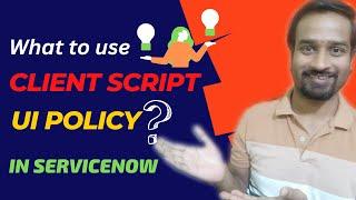 Client Script vs UI Policy in ServiceNow | Engineer Vineet Jajodia