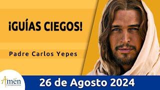 Evangelio De Hoy Lunes 26 Agosto 2024 l Padre Carlos Yepes l Biblia l San Mateo 23, 13-22