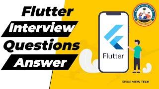 Flutter Interview Questions & Answers - Part-I | Flutter Interview Questions | Spire View Tech