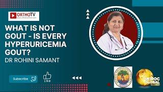 What is not GOUT - Is every hyperuricemia GOUT? - Dr Rohini Samant