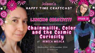 Chainmaille, Color, and the Cosmic Curiosity of Rebeca Mojica - Happy Time Craftcast 30