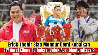 Erick Thohir Siap Mundur Demi Kebaikan!! STY Coret Eliano Reijnders! Untuk Apa  Dinaturalisasi?