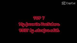 Top 7 my fovorite YouTubers