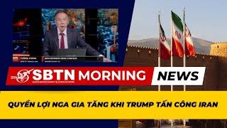 SBTN Morning: Quyền lợi Nga gia tăng khi Trump tấn công Iran