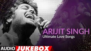 Arijit Singh Ultimate Love Songs | Jukebox | Top Bollywood Songs Of Arijit Singh | T-Series