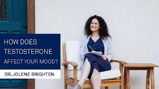 Jolene Brighten: How Does Testosterone Affect Your Mood?