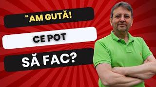 "AM GUTĂ! CE POT SĂ FAC?"