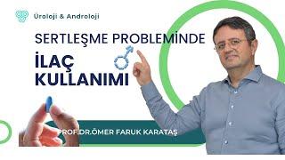 SERTLEŞME PROBLEMİNDE İLAÇ KULLANIMI