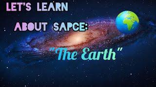 "Journey beyond the stars"- lets learn about space pt.3#earth