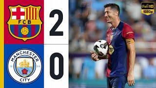 Barcelona vs Manchester City 2-0 • Lewandowski barcelona  • Highlights & All Goals 2024 HD