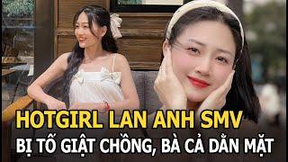 Hotgirl Lan Anh SMV: Học vấn khủng, mới công khai bạn trai hotboy đã bị tố giật chồng, bà cả dằn mặt