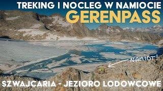 Trekking do jeziora lodowcowego w Alpach Szwajcarskich  Nocleg na przełęczy Gerenpass