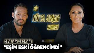 Bir Hülya Avşar Sohbeti | Avatar Atakan: Eşim Eski Öğrencimdi