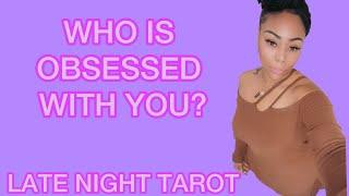 ALL SIGNS! LATE NIGHT TAROT: WHO IS OBSESSED WITH YOU?