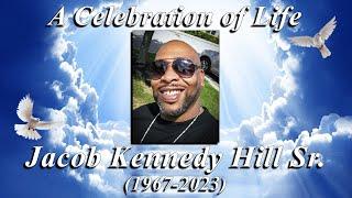  A Celebration of Life: Jacob Kennedy Hill Sr. (1967-2023) 🪦