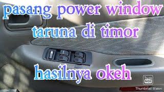 pasang power window taruna di timor dan hasilnya okeh