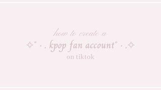 how to create a kpop fan page on tiktok ! ୨୧