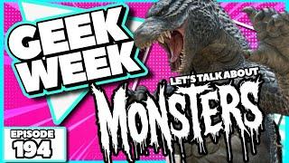 Geek Week Episode 194 - Let’s Talk About Monsters!