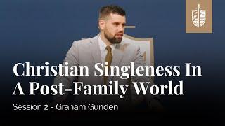 Christian Singleness in a Post-Family World | Graham Gunden