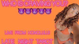 ALL SIGNS! LATE NIGHT TAROT LIVE FROM HONOLULU: WHO IS CRAVING YOU? 