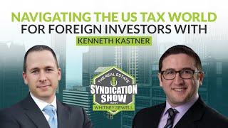 Navigating the US Tax World for Foreign Investors | Interview with Kenneth Kastner