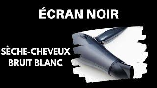 BRUIT DE SÈCHE-CHEVEUX ÉCRAN NOIR 100 % NATUREL  [Bruit Blanc ASMR] Pour Dormir