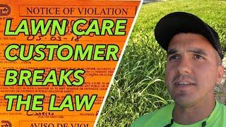 LAWN CARE CUSTOMER BREAKS THE LAW