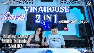 Vinahouse 2 in 1 2025 - Let's Dance With Us - MAKE LOVE WITH MUSIC Vol 10 - Quang Anh Ft TyD