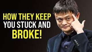 YOU'VE BEEN TRAINED TO BE BROKE!! | Jack Ma POWERFUL Business Advice