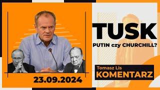 Tusk - Putin czy Churchill? | TOMASZ LIS KOMENTARZ 23.09.2024