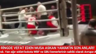 Ringde Vefat Eden Boksör Musa Askan Yamak'ın Son Anları!