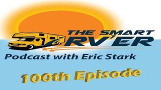 100th Episode of The Smart RVer Podcast with Eric Stark