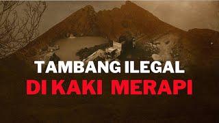 Tambang Ilegal di Kaki Merapi - Berkas Kompas