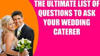 THE ULTIMATE LIST OF QUESTIONS TO ASK YOUR WEDDING CATERER