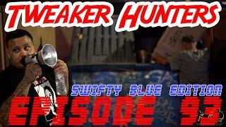 Tweaker Hunters - Episode 93 - Swifty Blue Edition Part 5