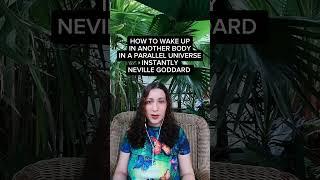 HOW TO WAKE UP IN ANOTHER BODY IN A PARALLEL UNIVERSE INSTANTLY WITHOUT WAITING (NEVILLE GODDARD)