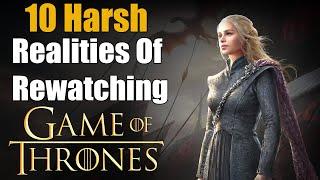 10 Harsh Realities Of Rewatching Game of Thrones Full