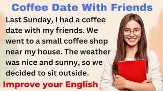 Coffee Date With Friends | Improve your English | Everyday Speaking | Level 1 | Shadowing Method