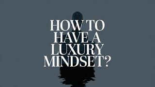 How To Have A Luxury Mindset?