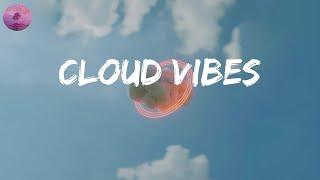 Cloud Vibes  - vibe songs 24/7 that put you in better mood