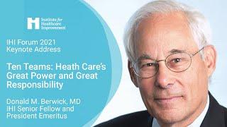 IHI Forum 2021 Keynote Address - Donald M. Berwick, MD: Ten Teams